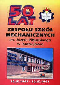 50 lat Zespou Szk Mechanicznych im. Jzefa Pisudskiego w Radziejowie <br>(1947-1997) - Wesoowski Maciej Red.